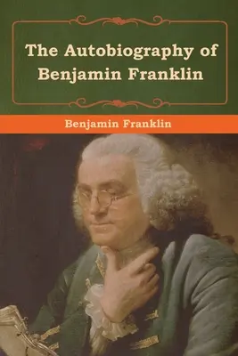 L'Autobiographie de Benjamin Franklin - The Autobiography of Benjamin Franklin