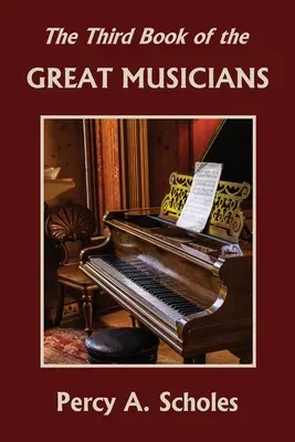 Le troisième livre des grands musiciens (Yesterday's Classics) - The Third Book of the Great Musicians (Yesterday's Classics)