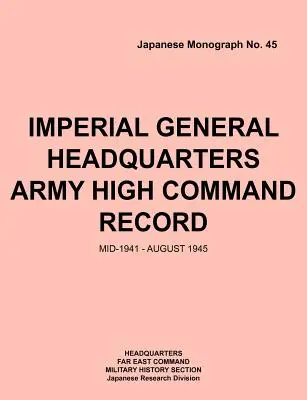 Impérial General Headquarters Army High Command Record, Mid-1941 - August 1945 (en anglais) - Imperial General Headquarters Army High Command Record, Mid-1941 - August 1945