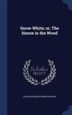 Blanche-Neige ou la maison dans les bois - Snow-White; or, The House in the Wood