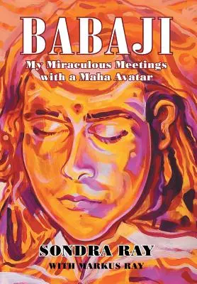 Babaji : Mes rencontres miraculeuses avec un Maha Avatar - Babaji: My Miraculous Meetings with a Maha Avatar