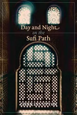 Jour et nuit sur la voie soufie - Day and Night on the Sufi Path