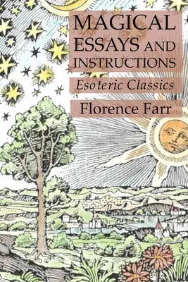 Essais et instructions magiques : Classiques ésotériques - Magical Essays and Instructions: Esoteric Classics