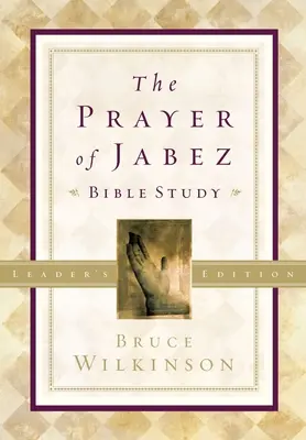 La prière de Jabez - Édition pour l'animateur de l'étude biblique : La prière de Jabez - Édition pour le responsable de l'étude de la Bible : Percer vers la vie bienheureuse - The Prayer of Jabez Bible Study Leader's Edition: Breaking Through to the Blessed Life