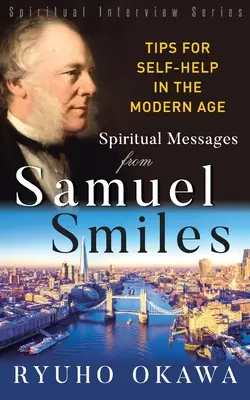 Messages spirituels de Samuel Smiles : Conseils pour s'aider soi-même à l'ère moderne - Spiritual Messages from Samuel Smiles: Tips for Self-Help in the modern age