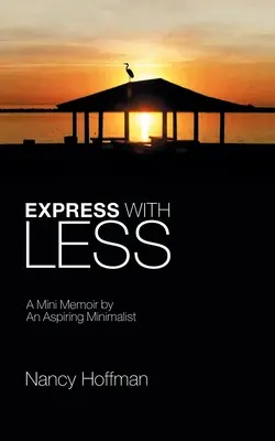 Exprimer avec moins : Un mini-mémoire d'une aspirante minimaliste - Express with Less: A Mini Memoir by an Aspiring Minimalist