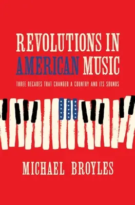 Les révolutions de la musique américaine : Trois décennies qui ont changé un pays et ses sons - Revolutions in American Music: Three Decades That Changed a Country and Its Sounds