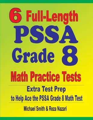 6 tests complets de mathématiques de 8e année du PSSA : Préparation supplémentaire au test pour aider à réussir le test de mathématiques PSSA - 6 Full-Length PSSA Grade 8 Math Practice Tests: Extra Test Prep to Help Ace the PSSA Math Test