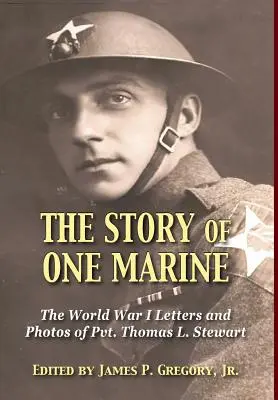 L'histoire d'un marine : Les lettres du soldat Thomas L. Stewart pendant la Première Guerre mondiale - The Story of One Marine: The World War I Letters of Pvt. Thomas L. Stewart