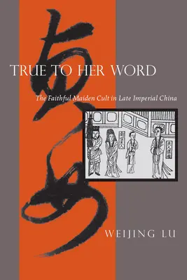 Fidèle à sa parole : Le culte de la jeune fille fidèle dans la Chine impériale tardive - True to Her Word: The Faithful Maiden Cult in Late Imperial China