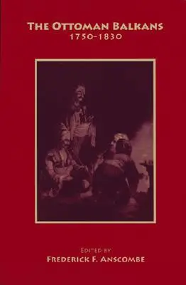 Les Balkans ottomans : 1750-1830 - The Ottoman Balkans: 1750-1830