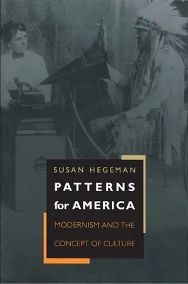 Modèles pour l'Amérique : Modernisme et concept de culture - Patterns for America: Modernism and the Concept of Culture