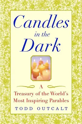 Bougies dans l'obscurité : un trésor des paraboles les plus inspirantes du monde - Candles in the Dark: A Treasury of the World's Most Inspiring Parables