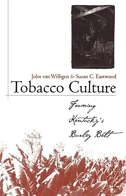 La culture du tabac : L'agriculture dans la ceinture de Burley du Kentucky - Tobacco Culture: Farming Kentucky's Burley Belt