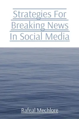 Stratégies de diffusion de l'actualité dans les médias sociaux - Strategies For Breaking News In Social Media