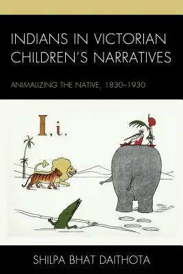 Les Indiens dans les récits pour enfants de l'époque victorienne : L'animalisation de l'autochtone, 1830-1930 - Indians in Victorian Children's Narratives: Animalizing the Native, 1830-1930