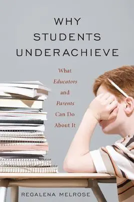 Pourquoi les élèves ne réussissent pas : Ce que les éducateurs et les parents peuvent faire - Why Students Underachieve: What Educators and Parents Can Do about It