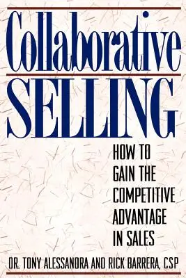 La vente collaborative : Comment acquérir un avantage concurrentiel dans la vente - Collaborative Selling: How To Gain The Competitive Advantage in Sales