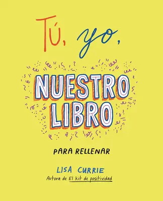 T, Yo, Nuestro Libro / Moi, Toi, Nous : Un livre à remplir ensemble - T, Yo, Nuestro Libro / Me, You, Us: A Book to Fill Out Together