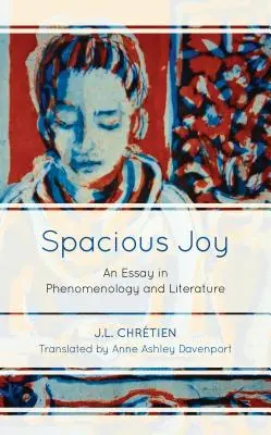 La joie spacieuse : Un essai de phénoménologie et de littérature - Spacious Joy: An Essay in Phenomenology and Literature