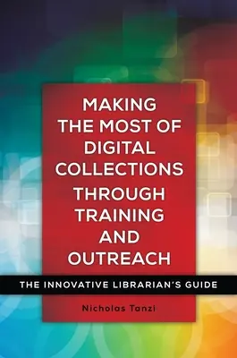 Tirer le meilleur parti des collections numériques grâce à la formation et à la sensibilisation : Le guide du bibliothécaire innovant - Making the Most of Digital Collections through Training and Outreach: The Innovative Librarian's Guide