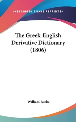 Dictionnaire dérivé grec-anglais (1806) - The Greek-English Derivative Dictionary (1806)