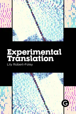 Traduction expérimentale : Le travail de traduction à l'ère de la production algorithmique - Experimental Translation: The Work of Translation in the Age of Algorithmic Production