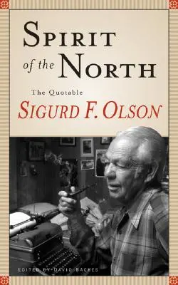 L'esprit du Nord : Les citations de Sigurd F. Olson - Spirit of the North: The Quotable Sigurd F. Olson