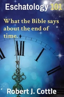 Eschatologie 101 : Ce que dit la Bible sur la fin des temps. - Eschatology 101: What the Bible says about the end of time.