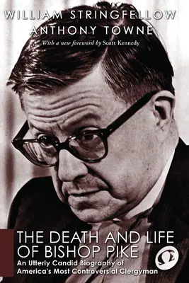 La mort et la vie de l'évêque Pike : La mort et la vie de l'évêque Pike : une biographie tout à fait sincère de l'ecclésiastique le plus controversé d'Amérique - The Death and Life of Bishop Pike: An Utterly Candid Biography of America's Most Controversial Clergyman