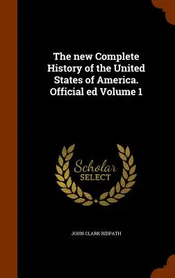 La nouvelle Histoire complète des États-Unis d'Amérique. Édition officielle Volume 1 - The new Complete History of the United States of America. Official ed Volume 1