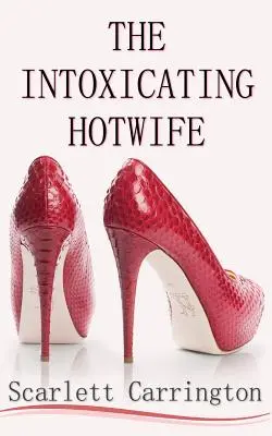 La femme chaude enivrante - The Intoxicating Hotwife