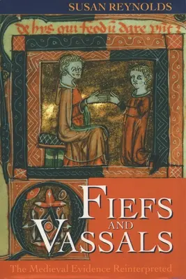 Fiefs et vassaux : Les preuves médiévales réinterprétées - Fiefs and Vassals: The Medieval Evidence Reinterpreted