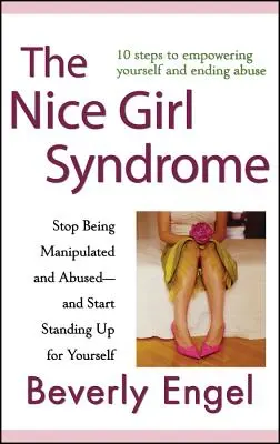 Le syndrome de la gentille fille : Cessez d'être manipulée et abusée - et commencez à vous défendre. - The Nice Girl Syndrome: Stop Being Manipulated and Abused -- And Start Standing Up for Yourself