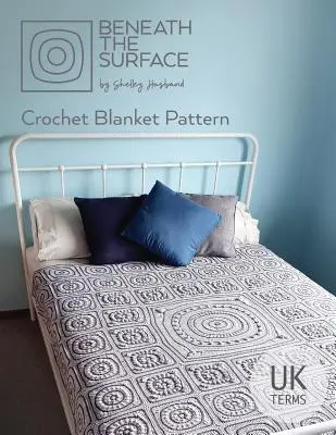 Beneath the Surface UK Terms Edition : Modèle de couverture au crochet - Beneath the Surface UK Terms Edition: Crochet Blanket Pattern