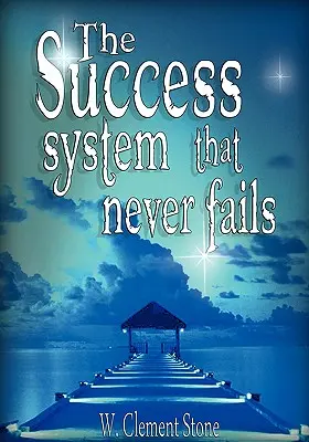 Le système de réussite qui n'échoue jamais - The Success System That Never Fails