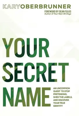 Votre nom secret : Une quête peu commune pour arrêter de faire semblant, se débarrasser des étiquettes et découvrir sa véritable identité - Your Secret Name: An Uncommon Quest to Stop Pretending, Shed the Labels, and Discover Your True Identity