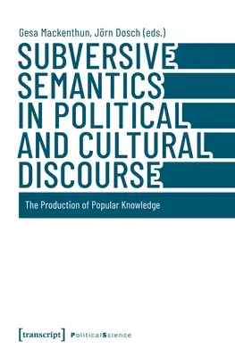 Sémantique subversive dans le discours politique et culturel : La production du savoir populaire - Subversive Semantics in Political and Cultural Discourse: The Production of Popular Knowledge