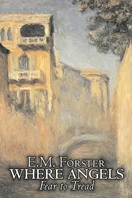 Where Angels Fear to Tread par E.M. Forster, Fiction, Classiques - Where Angels Fear to Tread by E.M. Forster, Fiction, Classics