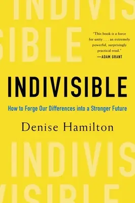 Indivisible : Comment transformer nos différences en un avenir plus fort - Indivisible: How to Forge Our Differences Into a Stronger Future