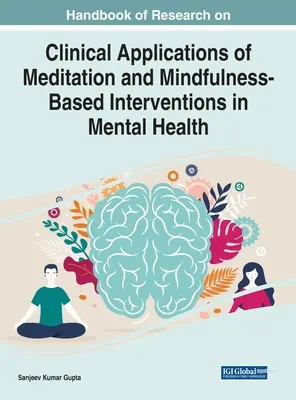 Manuel de recherche sur les applications cliniques de la méditation et des interventions basées sur la pleine conscience dans le domaine de la santé mentale - Handbook of Research on Clinical Applications of Meditation and Mindfulness-Based Interventions in Mental Health