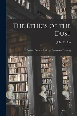L'éthique de la poussière : La fiction : Les éléments du dessin - The Ethics of the Dust: Fiction: Fair and Foul; the Elements of Drawing