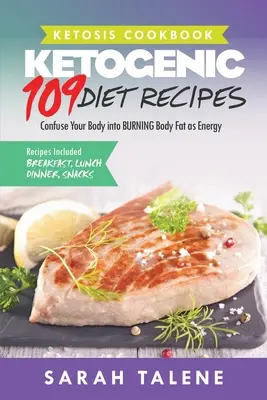 Ketosis Cookbook : 109 recettes de régime cétogène qui poussent votre corps à brûler les graisses sous forme d'énergie (petit-déjeuner, déjeuner, dîner et collation). - Ketosis Cookbook: 109 Ketogenic Diet Recipes That Confuse Your Body into BURNING Body Fat as Energy (Breakfast, Lunch, Dinner & Snack Re