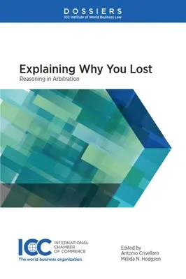 Expliquer pourquoi vous avez perdu : Le raisonnement dans l'arbitrage - Explaining Why You Lost: Reasoning in Arbitration