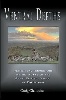 Ventral Depths : Thèmes alchimiques et motifs mythiques dans la grande vallée centrale de Californie - Ventral Depths: Alchemical Themes and Mythic Motifs in the Great Central Valley of California