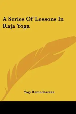 Une série de leçons de Raja Yoga - A Series Of Lessons In Raja Yoga