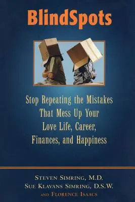 BlindSpots : Arrêtez de répéter les erreurs qui gâchent votre vie amoureuse, votre carrière, vos finances, votre mariage et votre bonheur. - BlindSpots: Stop Repeating Mistakes That Mess Up Your Love Life, Career, Finances, Marriage, and Happiness