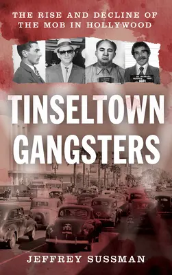 Les gangsters de Tinseltown : L'ascension et le déclin de la mafia à Hollywood - Tinseltown Gangsters: The Rise and Decline of the Mob in Hollywood