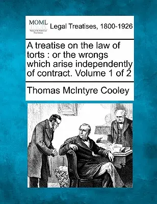 Traité du droit des délits : ou les torts qui naissent indépendamment du contrat. Volume 1 de 2 - A treatise on the law of torts: or the wrongs which arise independently of contract. Volume 1 of 2