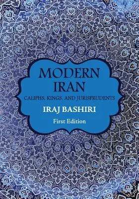 L'Iran moderne : Califes, rois et jurisprudents - Modern Iran: Caliphs, Kings, and Jurisprudents